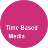 

 Time Based Media